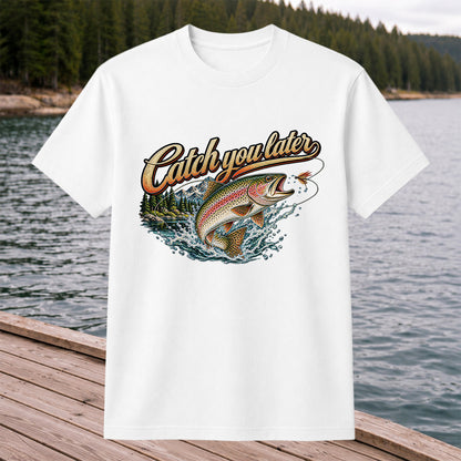 Catch You Later Rainbow Trout Fly Fishing Graphic T-Shirt