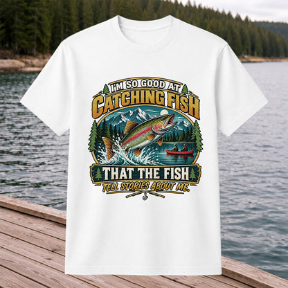 I'm So Good at Catching Fish That the Fish Tell Stories About Me Rainbow Trout Fishing T-Shirt
