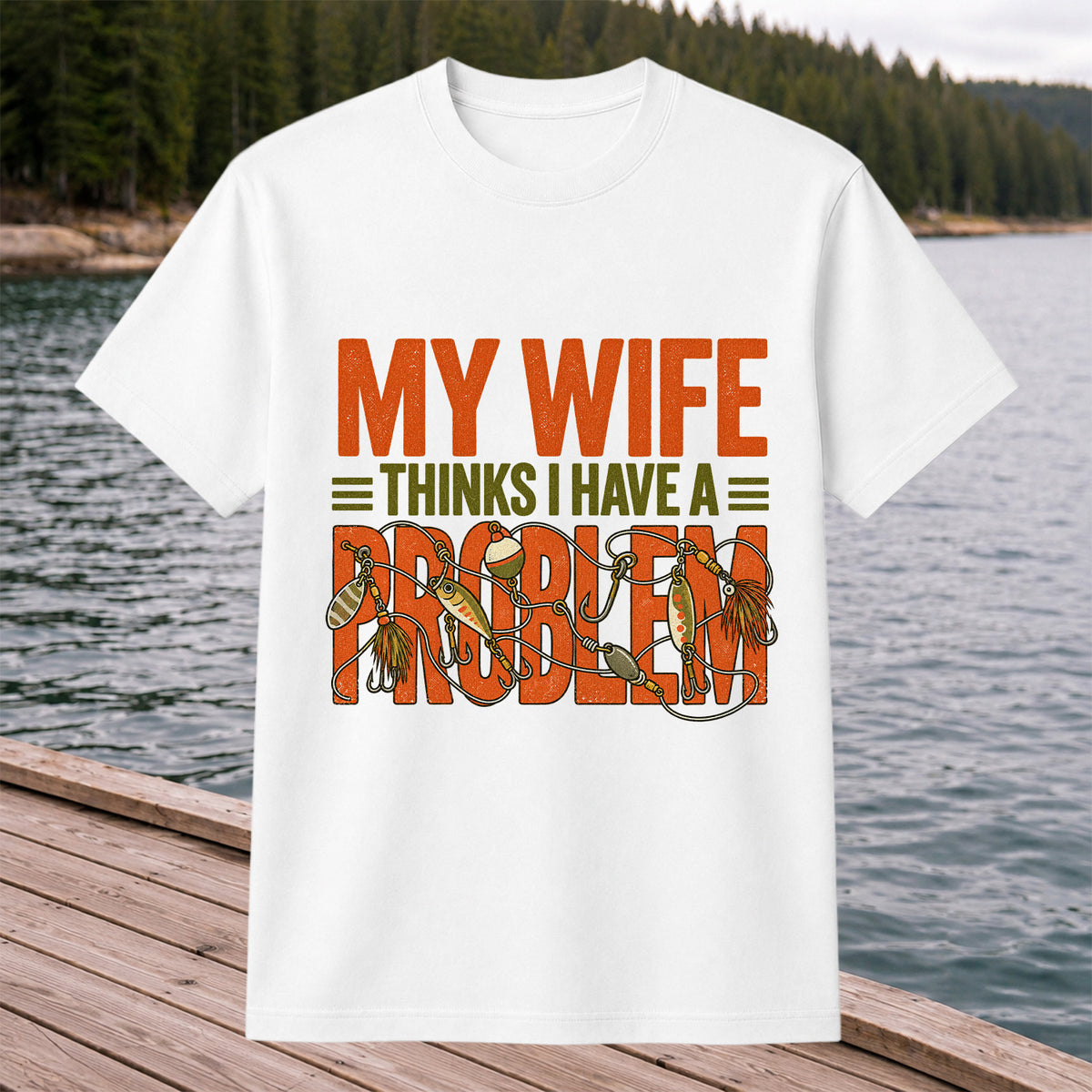 My Wife Thinks I Have a Fishing Problem T-Shirt