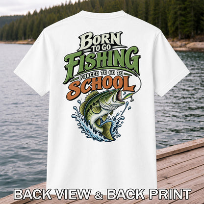 Born to Go Fishing Forced to Go to School Bass T-Shirt | Back Print