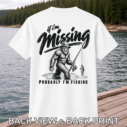 If I'm Missing Probably I'm Fishing Bigfoot Graphic T-Shirt | Back Print