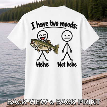 I Have Two Moods Hehe Not Hehe Bass Fishing Graphic T-Shirt | Back Print