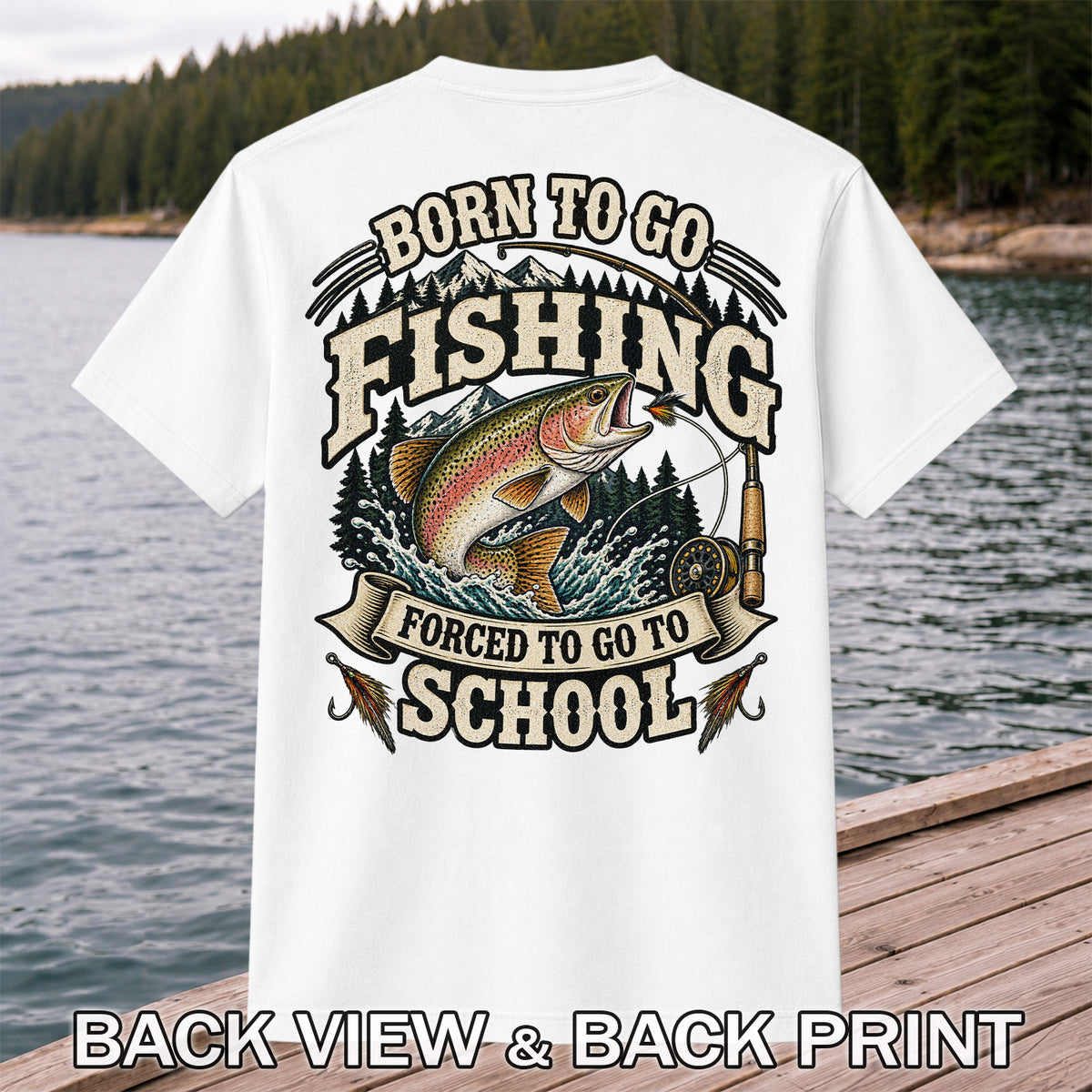 Born to Go Fishing Forced to Go to School Rainbow Trout Tee | Back Print