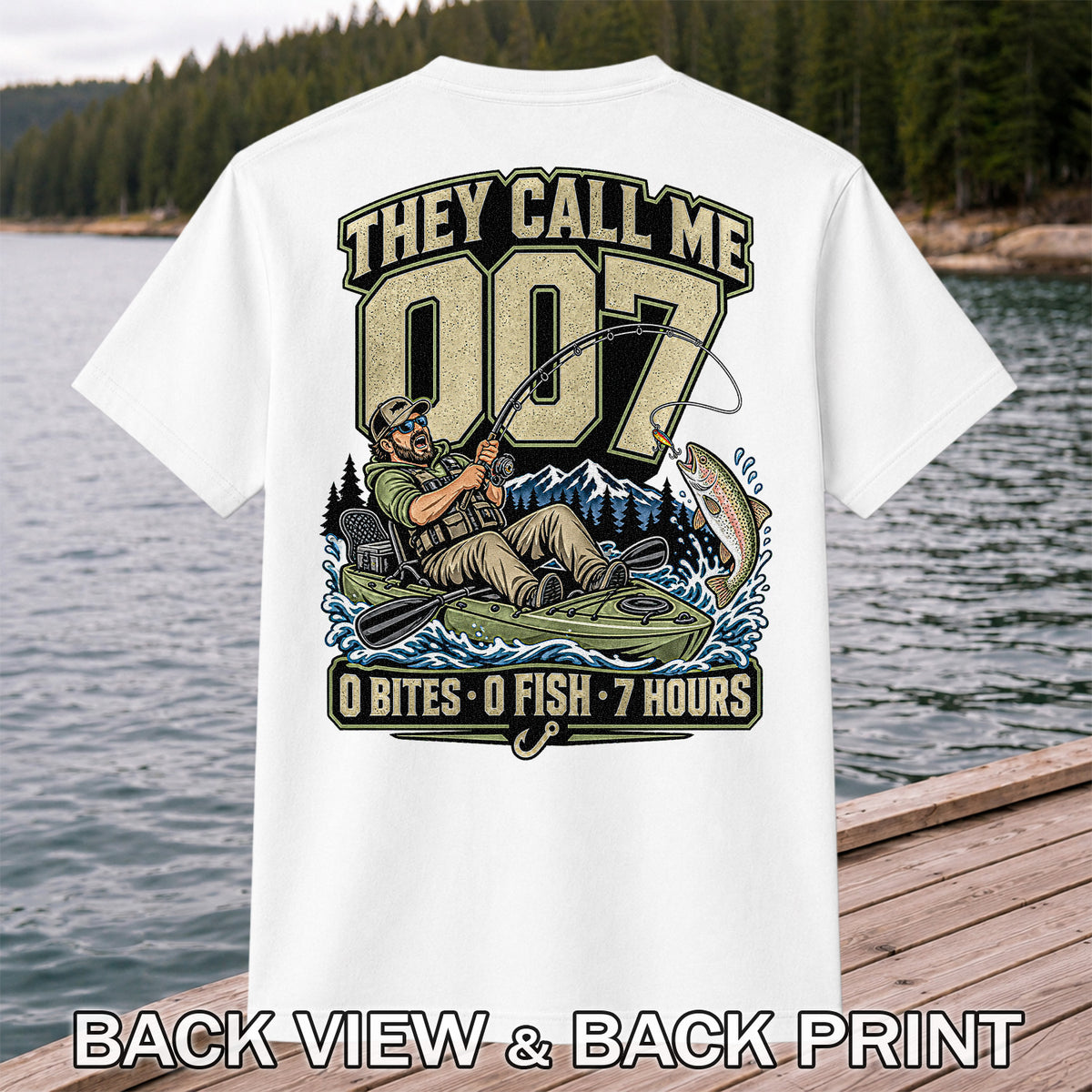 They Call Me 007 0 Bites 0 Fish 7 Hours Funny Kayak Fishing T-Shirt | Back Print