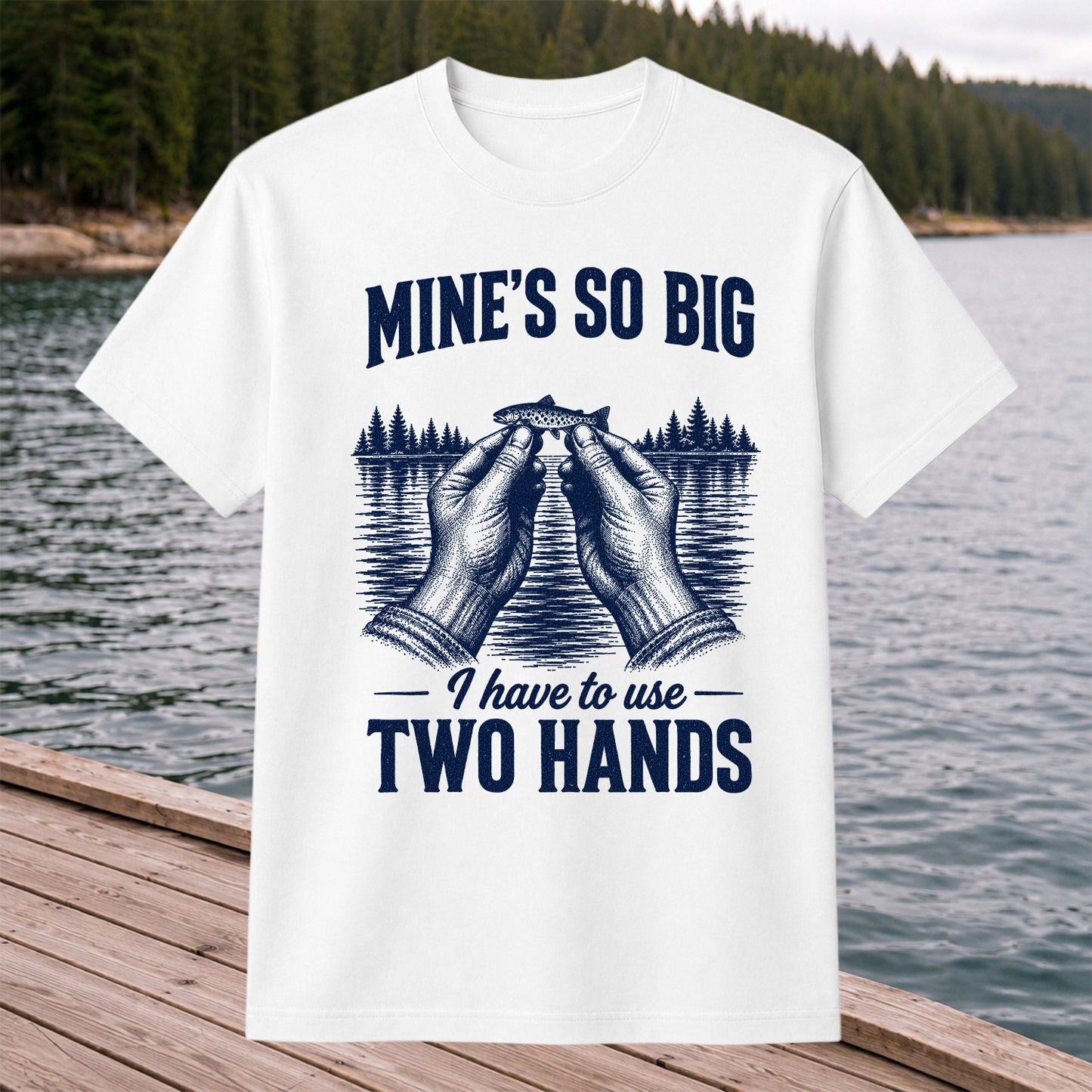 Mine's So Big I Have to Use Two Hands Funny Trout Fishing T-Shirt