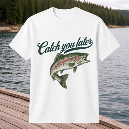Catch You Later Rainbow Trout Funny Fishing Graphic T-Shirt
