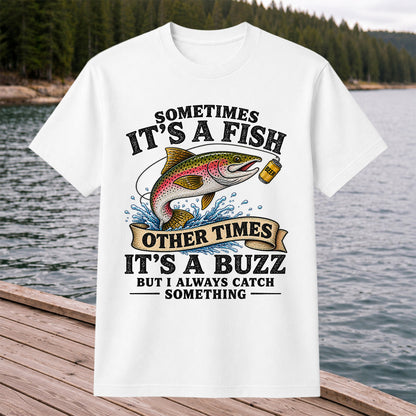 Sometimes It's a Fish Other Times It's a Buzz Rainbow Trout T-Shirt