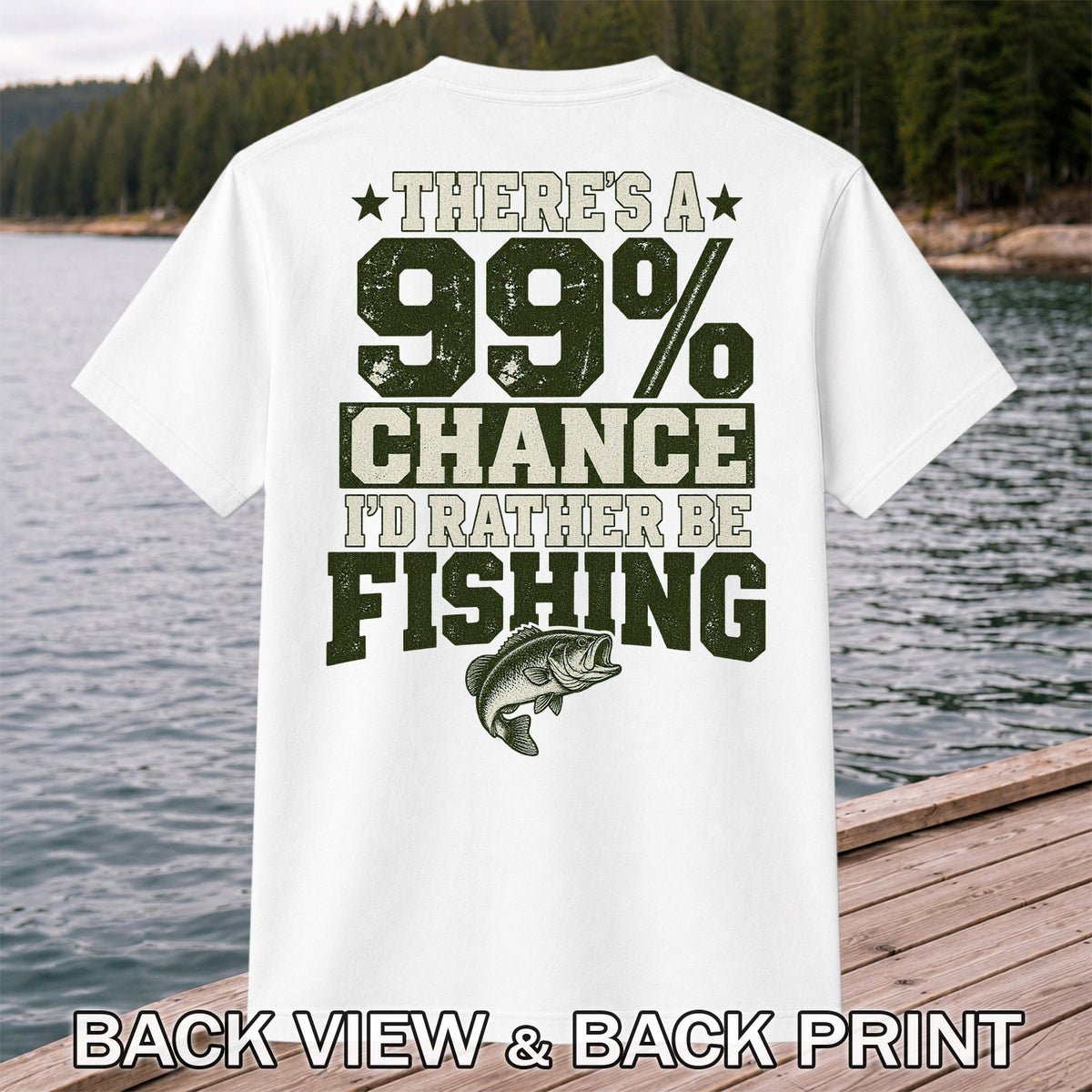 99 Percent Chance I’d Rather Be Fishing Graphic T-Shirt | Back Print