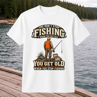 You Don't Stop Fishing When You Get Old Angler T-Shirt