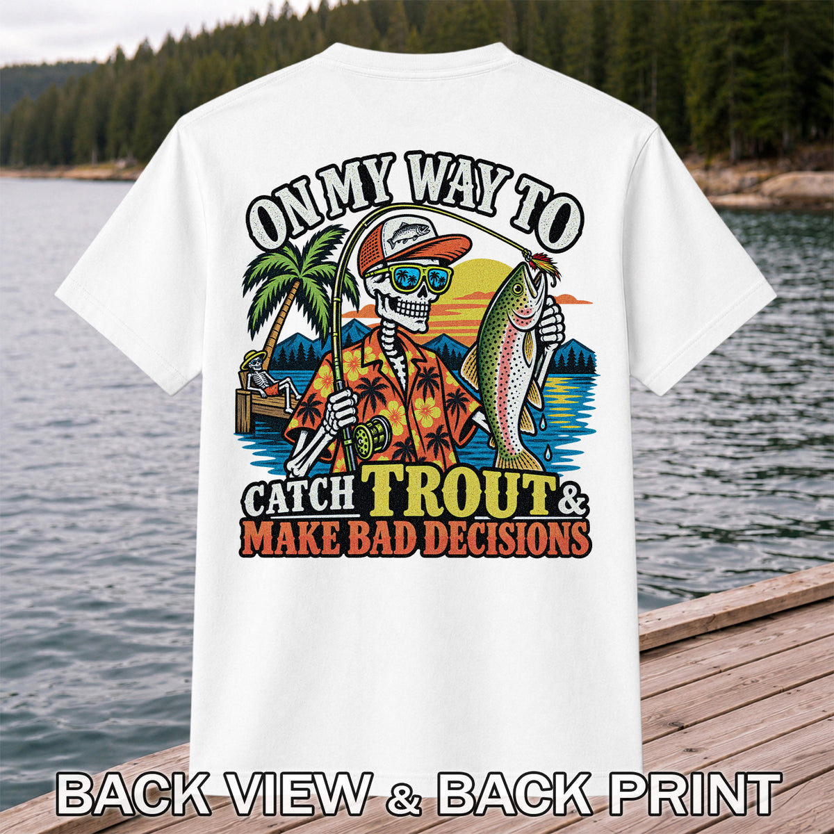 On My Way to Catch Trout & Make Bad Decisions Skeleton Fishing T-Shirt | Back Print