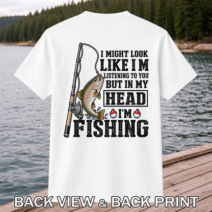 I Might Look Like I'm Listening to You But in My Head I'm Fishing Rainbow Trout T-Shirt | Back Print