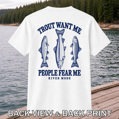 Trout Want Me People Fear Me River Mode Funny Fishing T-Shirt | Back Print