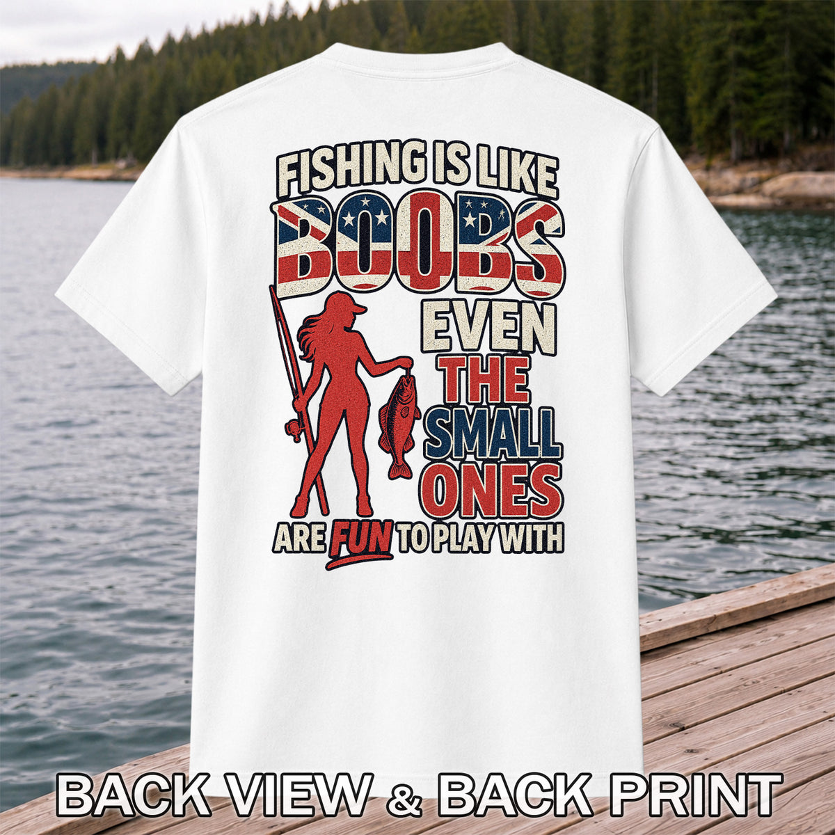 Fishing Is Like Boobs Even the Small Ones Are Fun to Play With Funny Fishing T-Shirt | Back Print