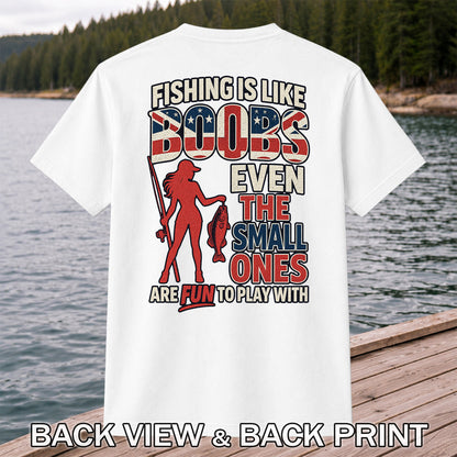 Fishing Is Like Boobs Even the Small Ones Are Fun to Play With Funny Fishing T-Shirt | Back Print