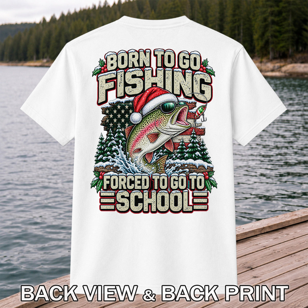 Born to Go Fishing Forced to Go to School Christmas Rainbow Trout T-Shirt | Back Print