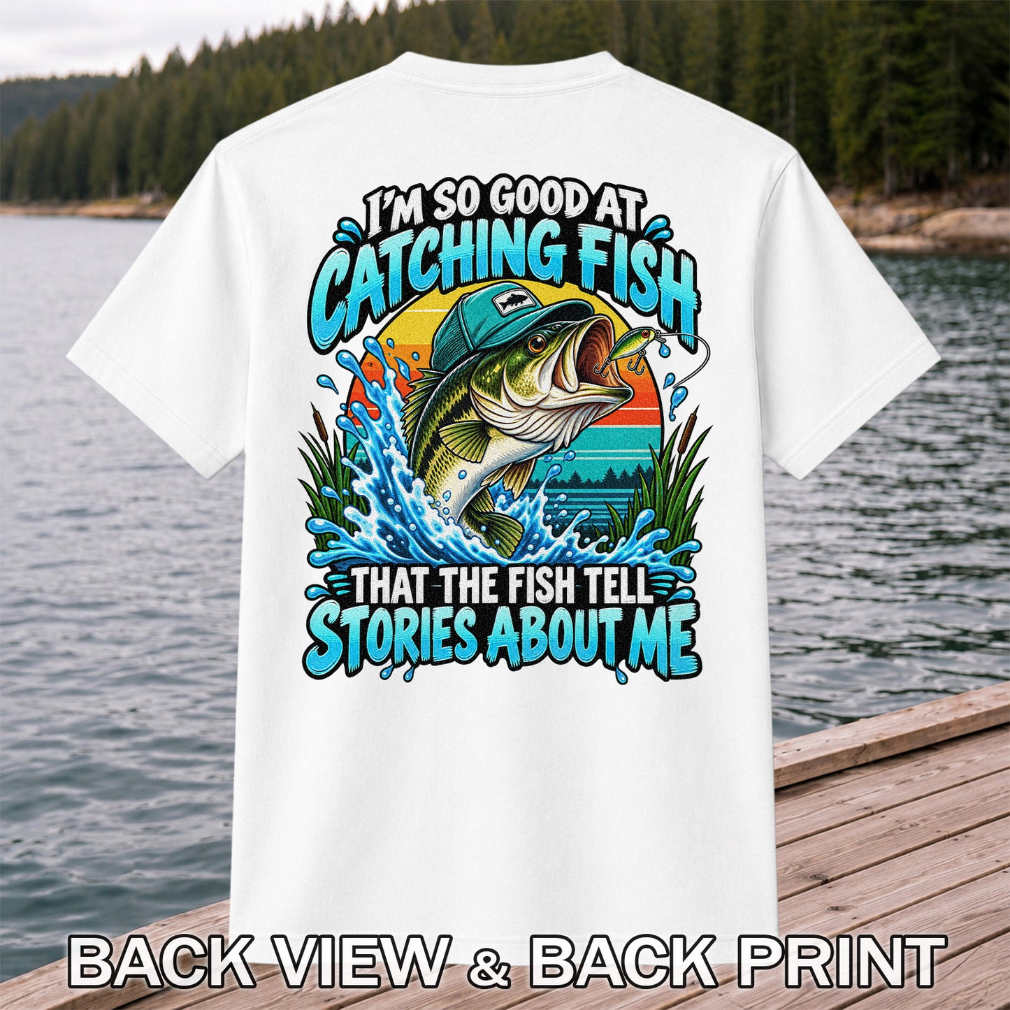 I'm So Good at Catching Fish That the Fish Tell Stories About Me Funny Bass Fishing T-Shirt | Back Print