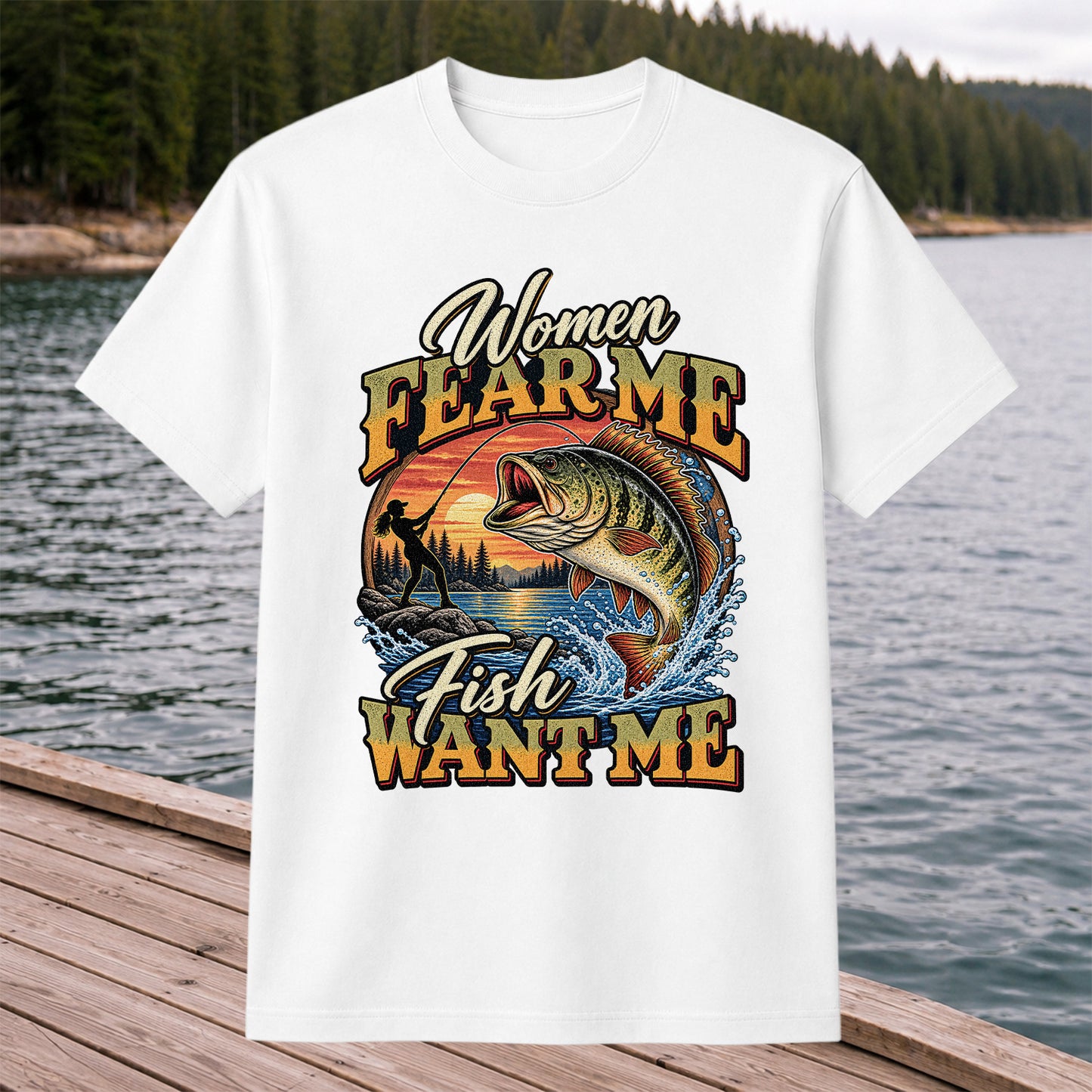 Women Fear Me Fish Want Me Bass Fishing T-Shirt
