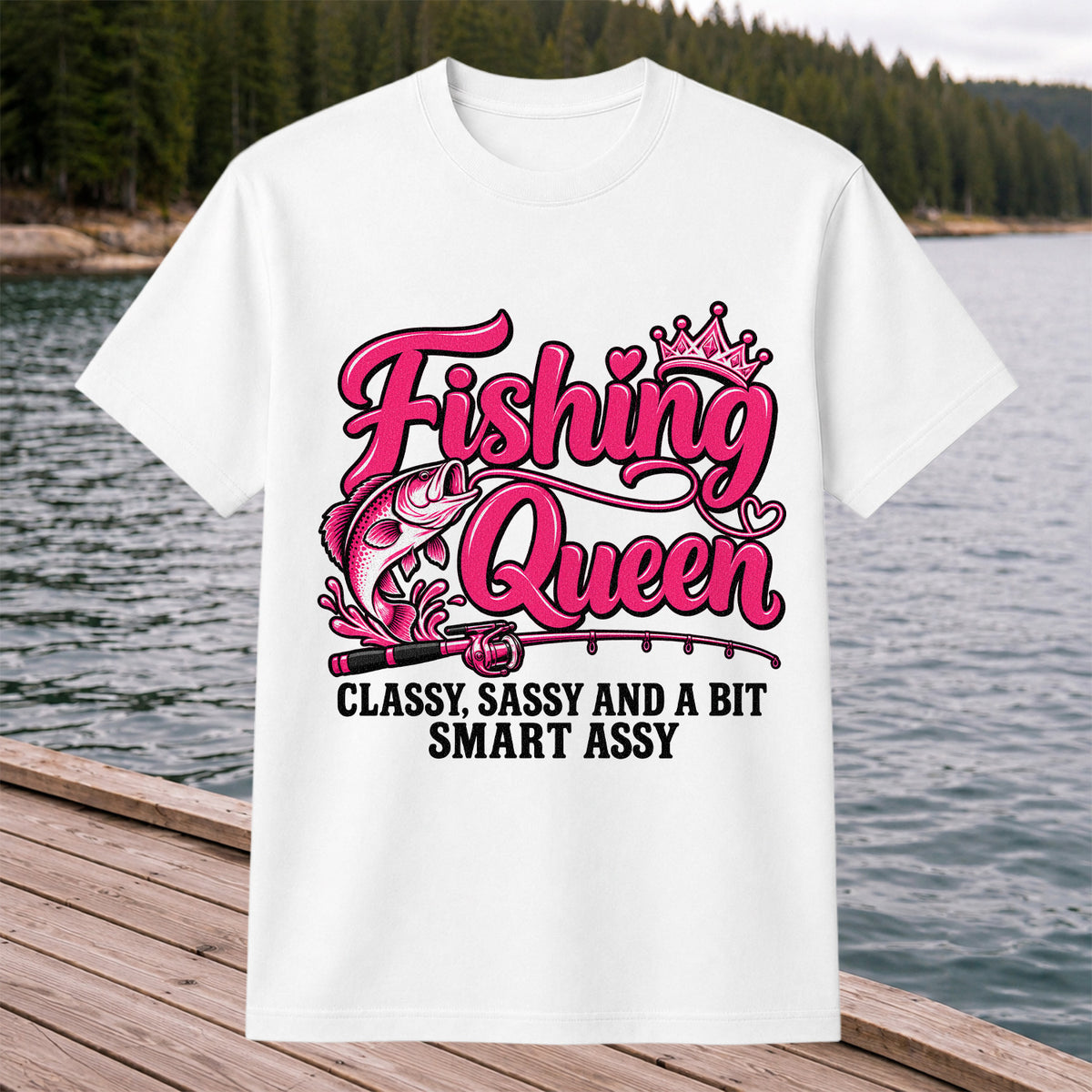 Fishing Queen Classy Sassy and a Bit Smart Assy Bass and Fishing Rod T-Shirt