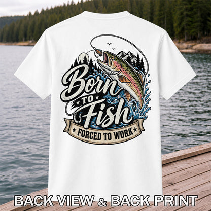 Born to Fish Forced to Work Jumping Rainbow Trout Fishing T-Shirt | Back Print