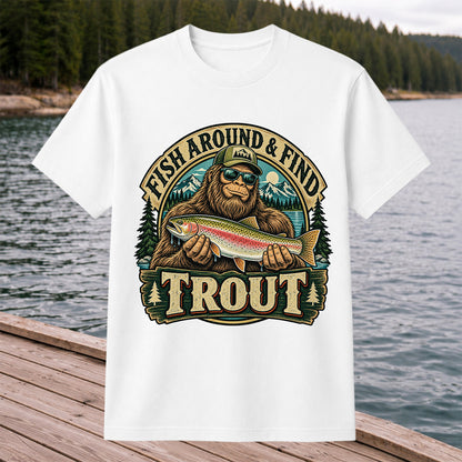 Fish Around & Find Trout Bigfoot Rainbow Trout Fishing T-Shirt