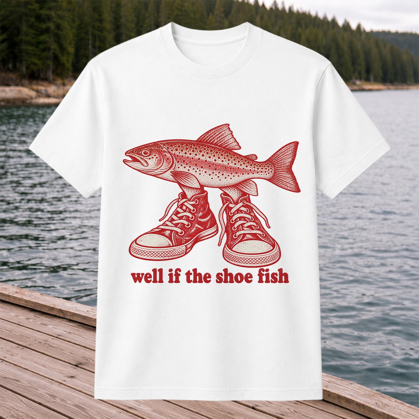 Well If the Shoe Fish Rainbow Trout Pun Fishing Graphic T-Shirt