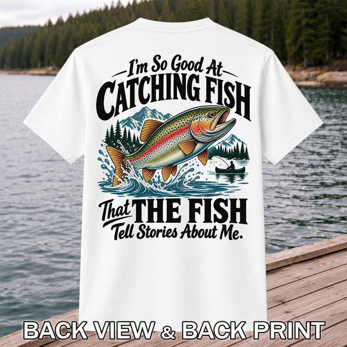 I'm So Good at Catching Fish That the Fish Tell Stories About Me Trout T-Shirt | Back Print