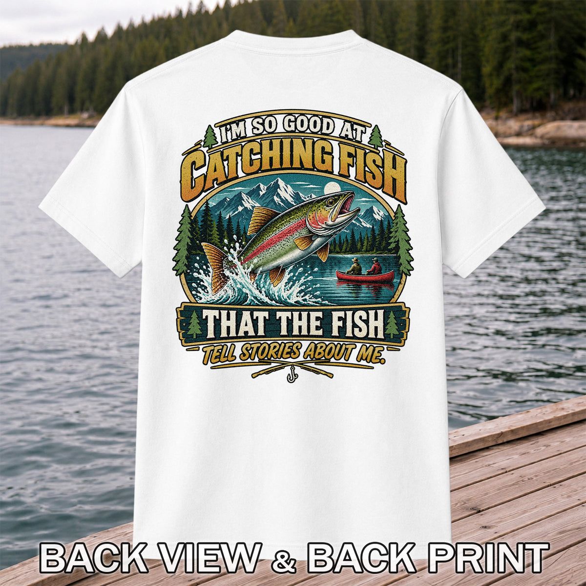 I'm So Good at Catching Fish That the Fish Tell Stories About Me Rainbow Trout Fishing T-Shirt | Back Print