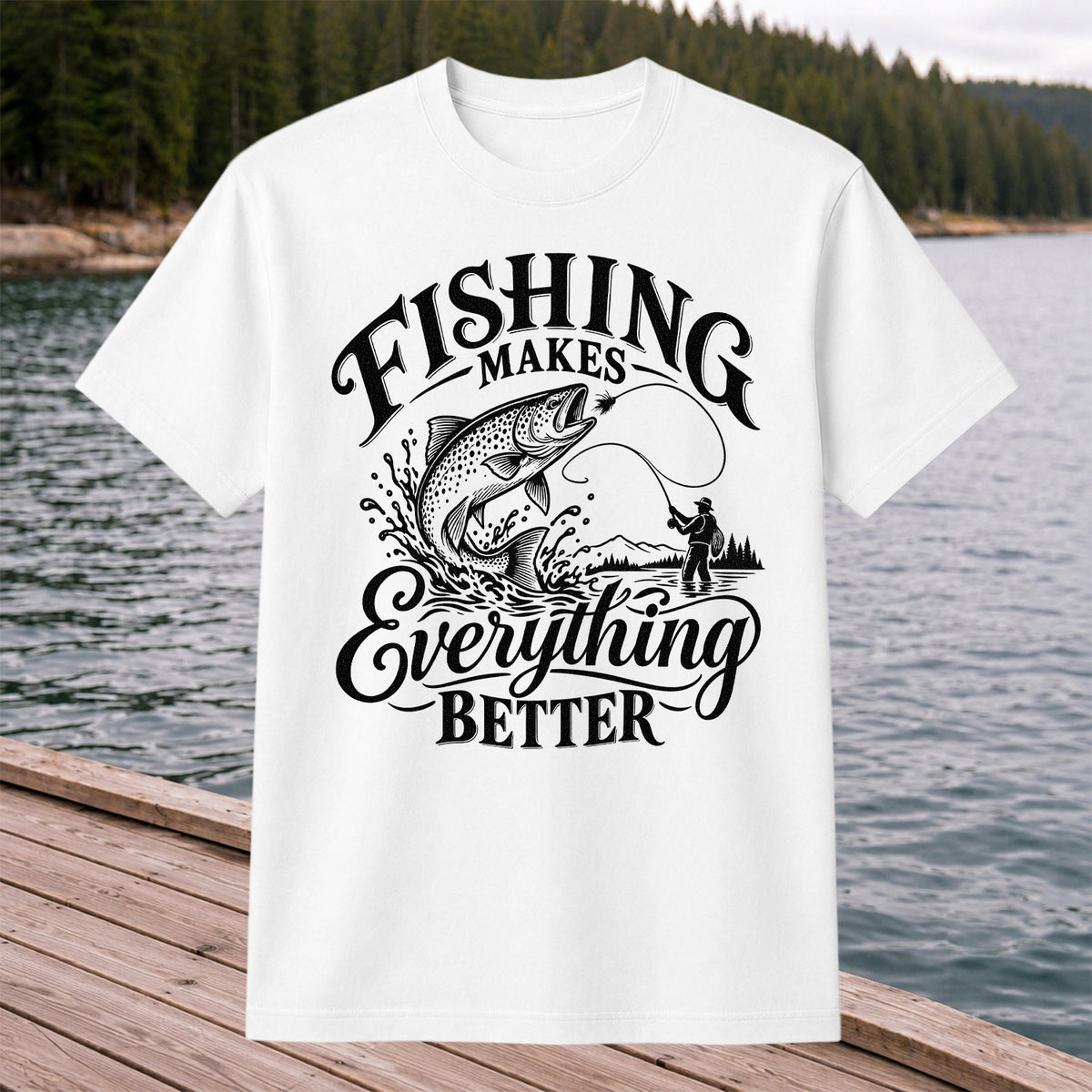 Fishing Makes Everything Better Trout Fly Fishing Graphic T-Shirt