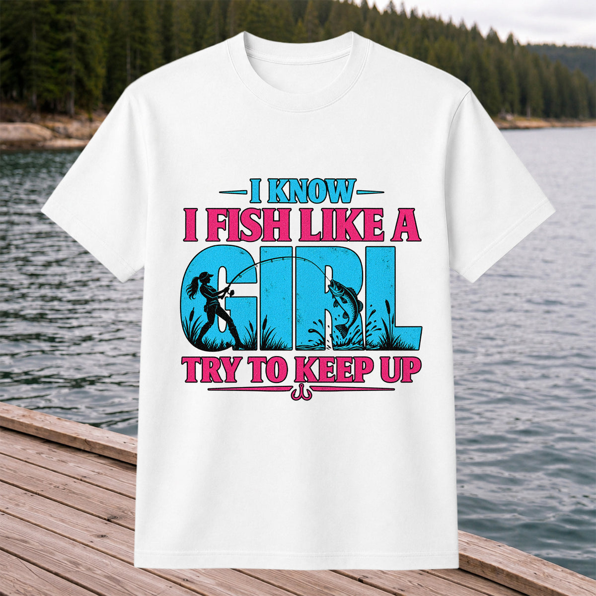 I Know I Fish Like a Girl Try to Keep Up Funny Bass Fishing T-Shirt