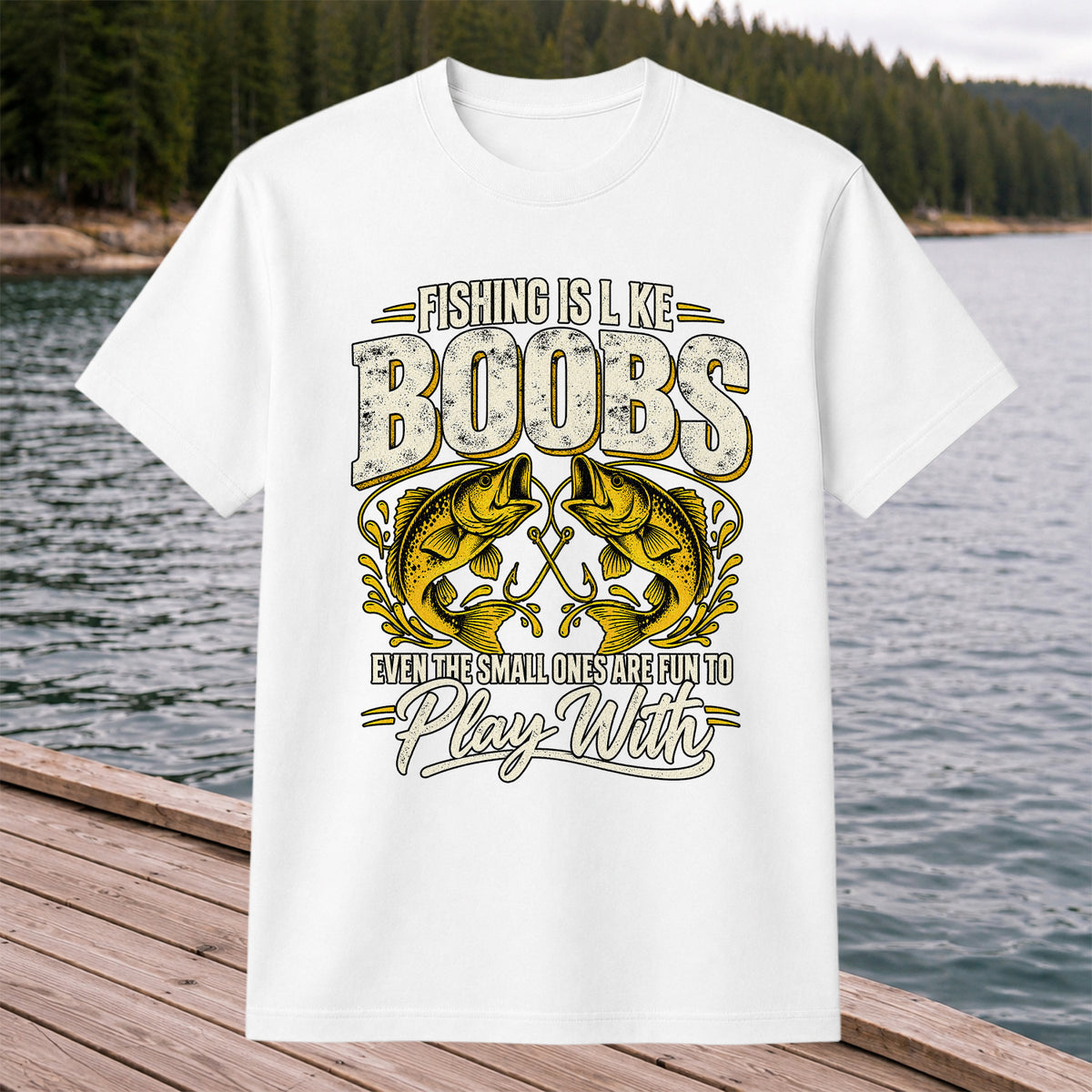 Fishing Is Like Boobs Even the Small Ones Are Fun to Play With Bass T-Shirt