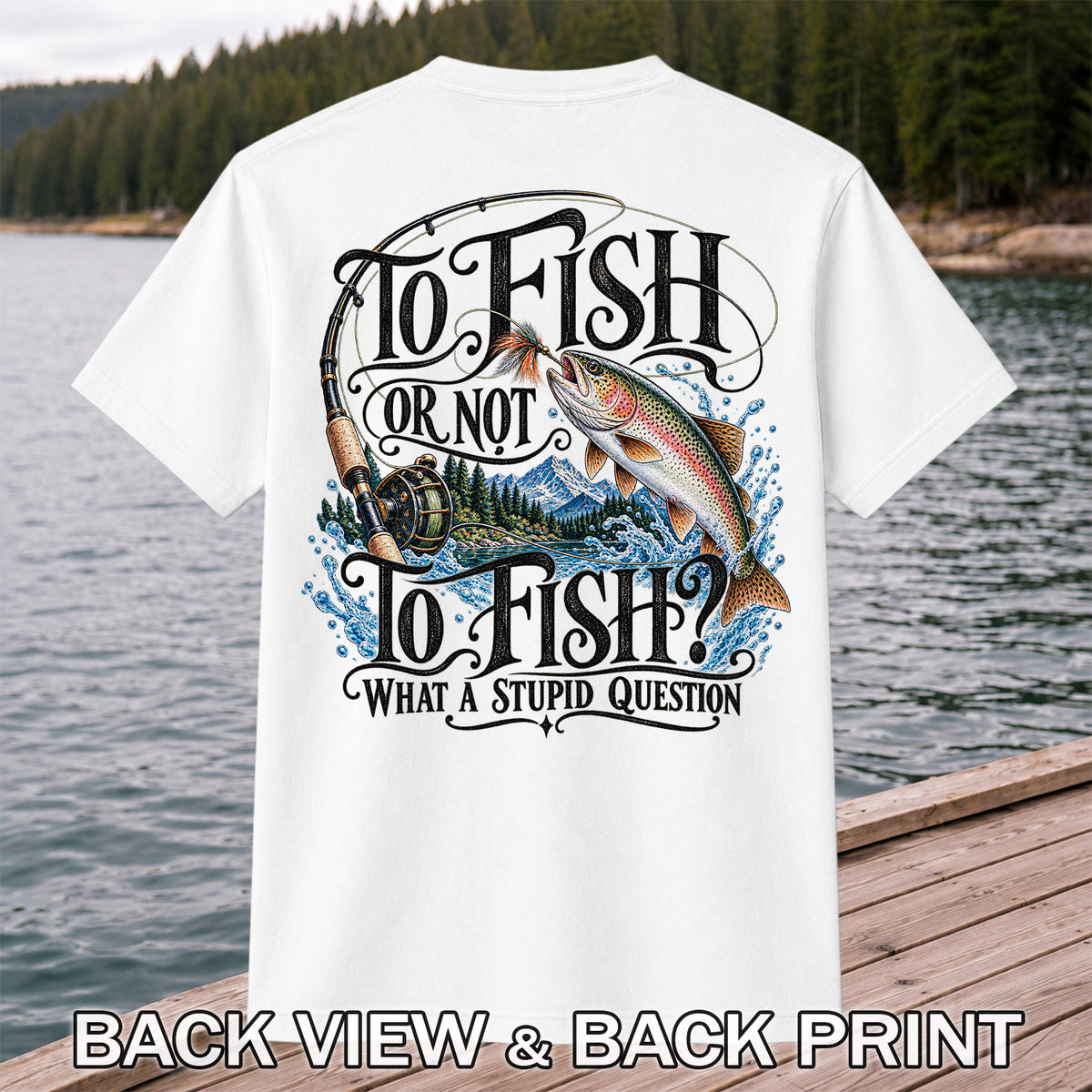 To Fish Or Not To Fish What a Stupid Question Trout Fishing T-Shirt | Back Print