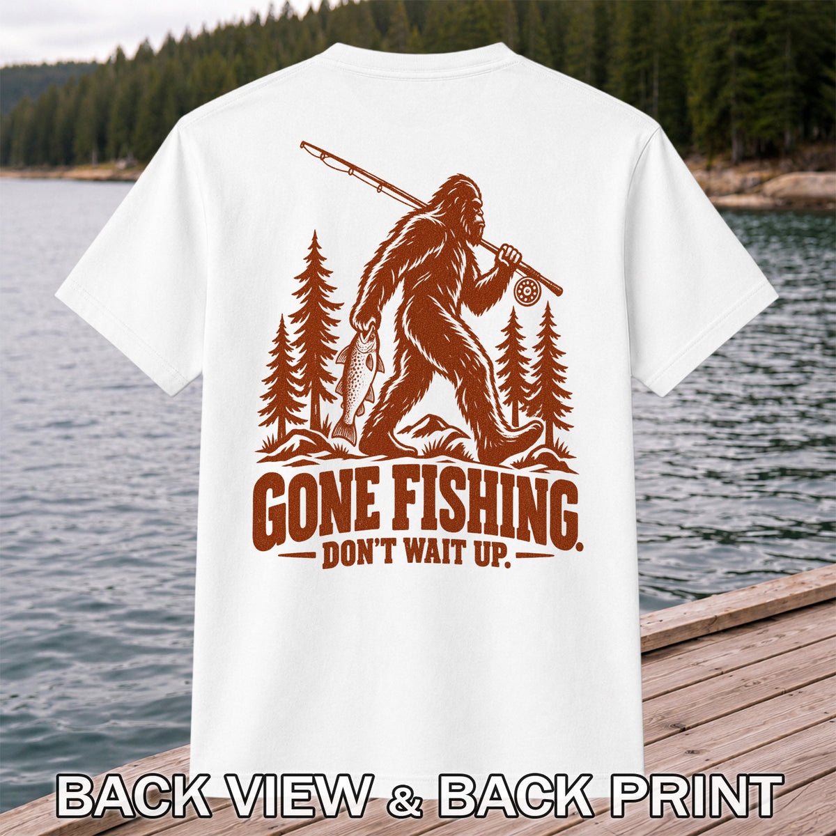 Gone Fishing Don't Wait Up Bigfoot Fishing T-Shirt | Back Print