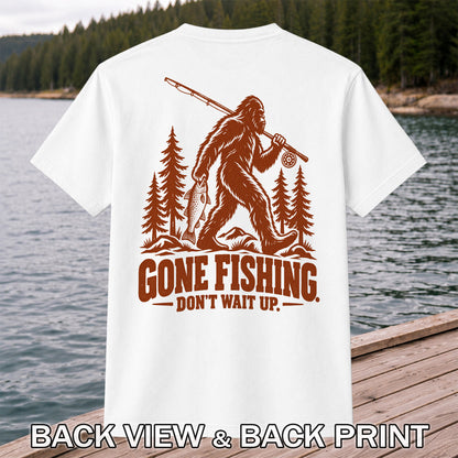 Gone Fishing Don't Wait Up Bigfoot Fishing T-Shirt | Back Print