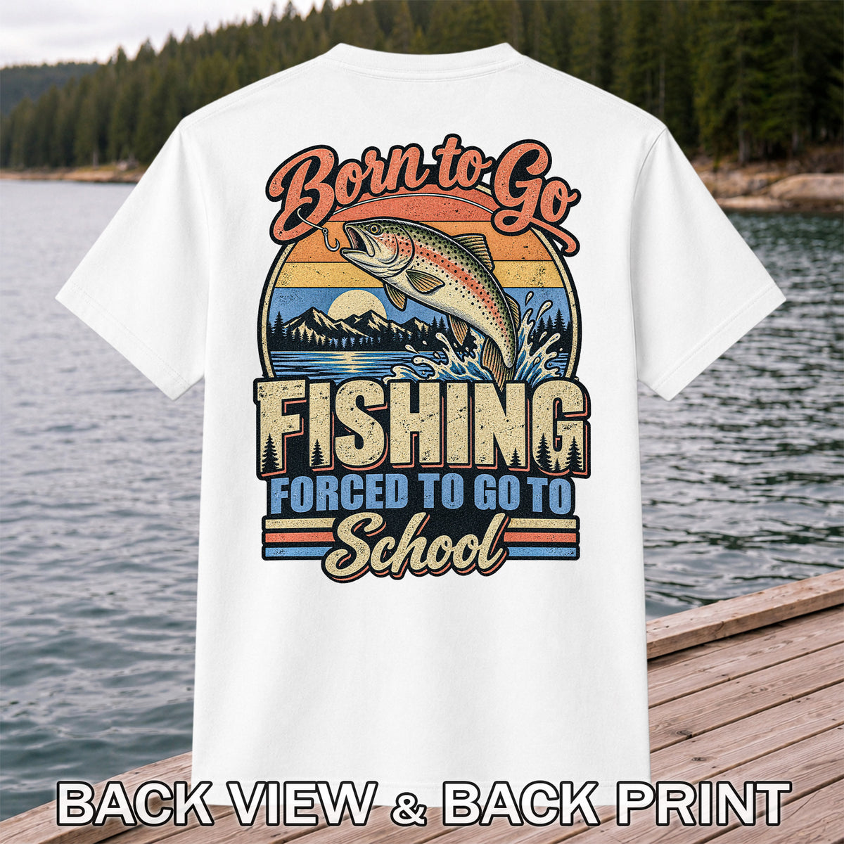Born to Go Fishing Forced to Go to School Retro Rainbow Trout T-Shirt | Back Print
