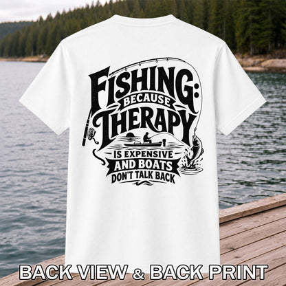 Fishing Because Therapy Is Expensive and Boats Don't Talk Back T-Shirt | Back Print