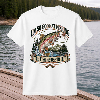 I'm So Good at Fishing The Fish Refuse to Bite Rainbow Trout T-Shirt