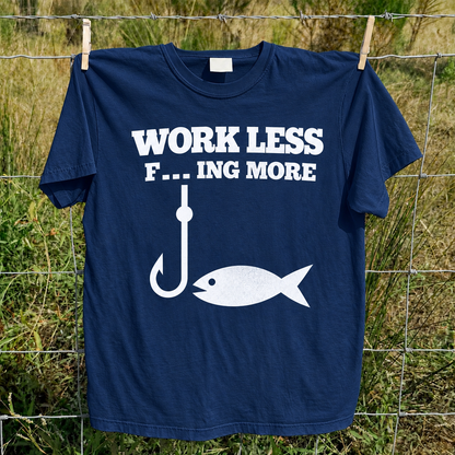 Work Less F_ _ _  More T-Shirt