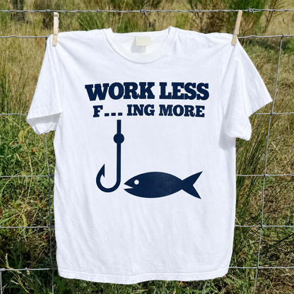 Work Less F_ _ _  More T-Shirt