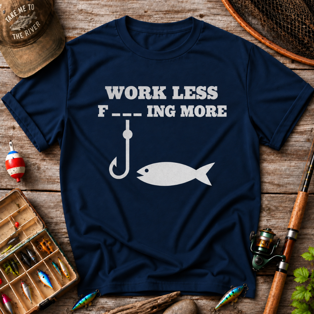 Work Less F_ _ _  More T-Shirt