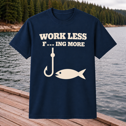 Work Less F_ _ _  More T-Shirt
