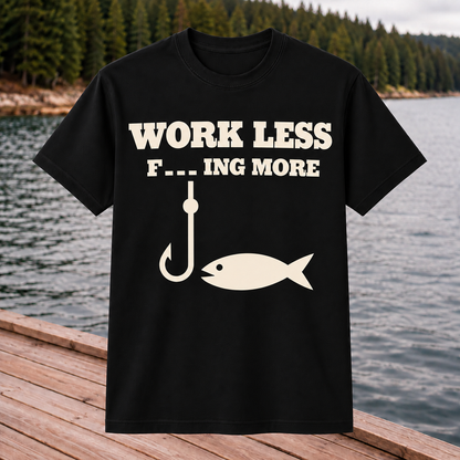 Work Less F_ _ _  More T-Shirt