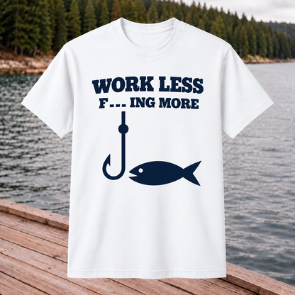 Work Less F_ _ _  More T-Shirt