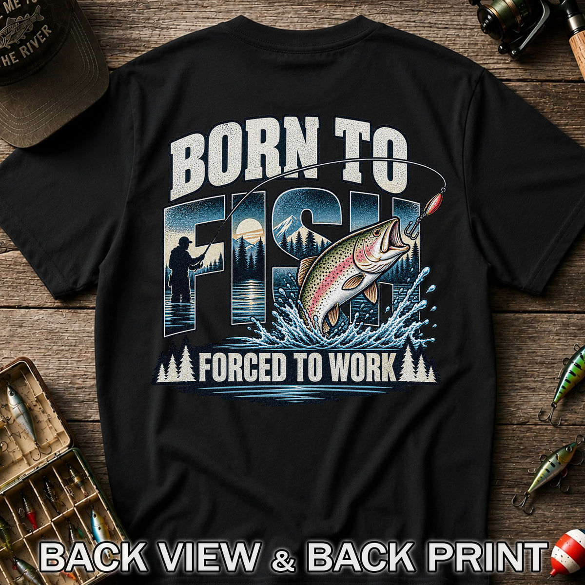 Born to Fish Forced to Work Rainbow Trout and Mountain Fishing T-Shirt | Back Print