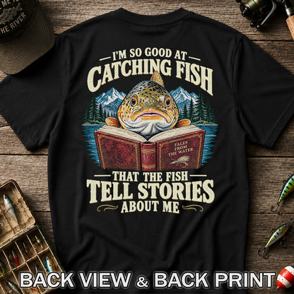 I'm So Good at Catching Fish That the Fish Tell Stories About Me Trout T-Shirt | Back Print