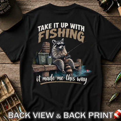 Take It Up With Fishing It Made Me This Way Raccoon T-Shirt | Back Print
