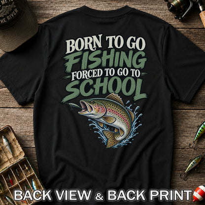 Born to Go Fishing Forced to Go to School Rainbow Trout T-Shirt | Back Print