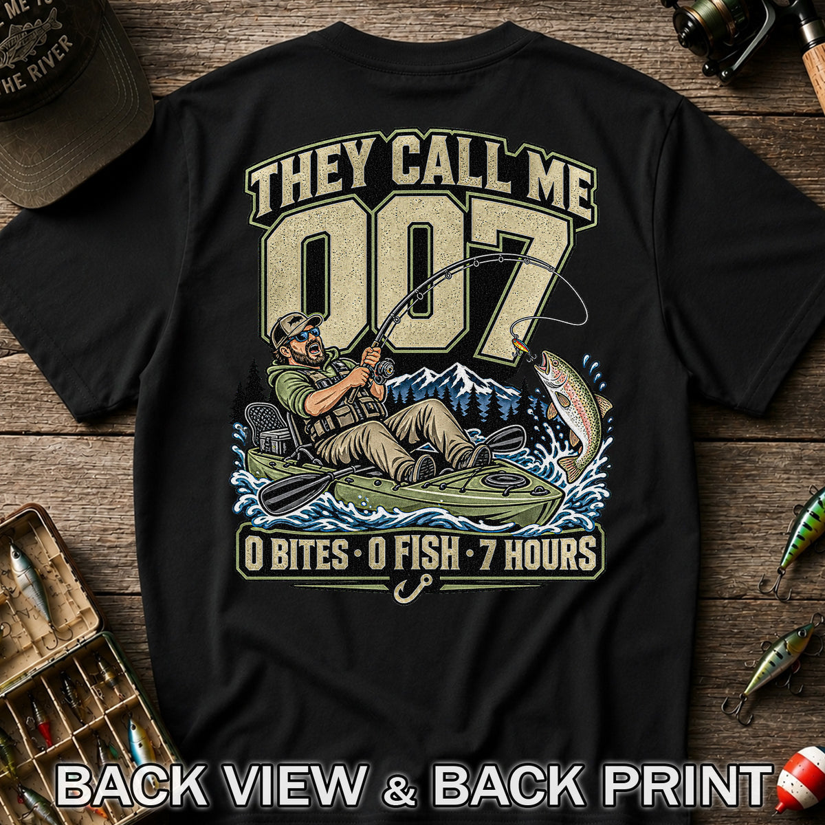 They Call Me 007 0 Bites 0 Fish 7 Hours Funny Kayak Fishing T-Shirt | Back Print