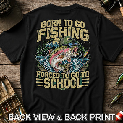 Born to Go Fishing Forced to Go to School Rainbow Trout T-Shirt | Back Print