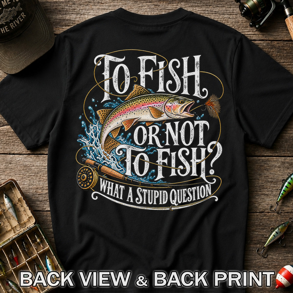 To Fish or Not to Fish What a Stupid Question Rainbow Trout T-Shirt | Back Print
