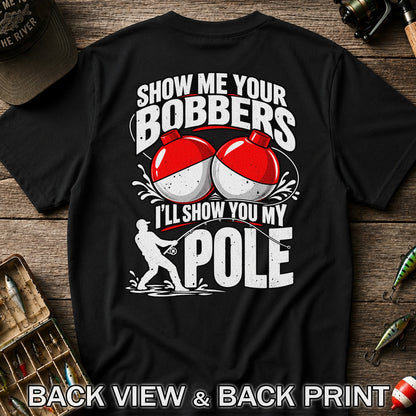 Show Me Your Bobbers I'll Show You My Pole Funny Fishing T-Shirt | Back Print
